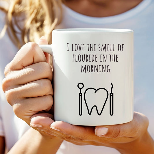 "I Love the Smell of Fluoride In the Morning" Coffee Mug