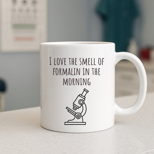 "I Love the Smell of Formalin In the Morning" Mug