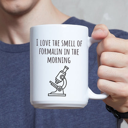 "I Love the Smell of Formalin In the Morning" Mug