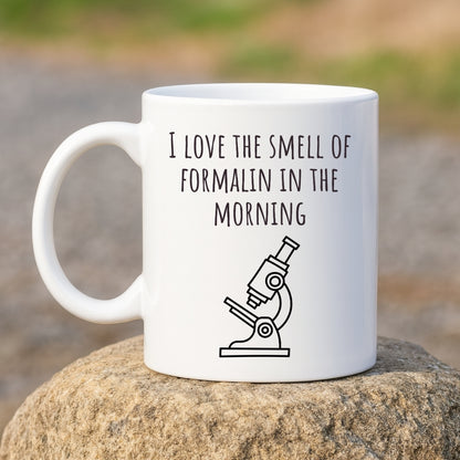 "I Love the Smell of Formalin In the Morning" Mug