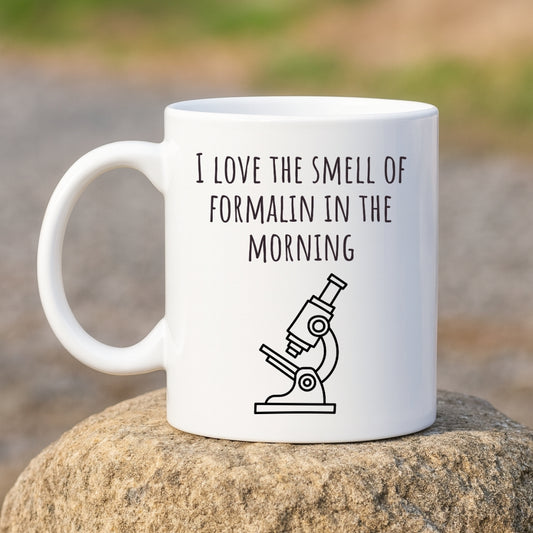 "I Love the Smell of Formalin In the Morning" Mug