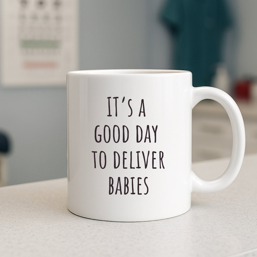 "It's a Good Day to Deliver Babies" Coffee Mug