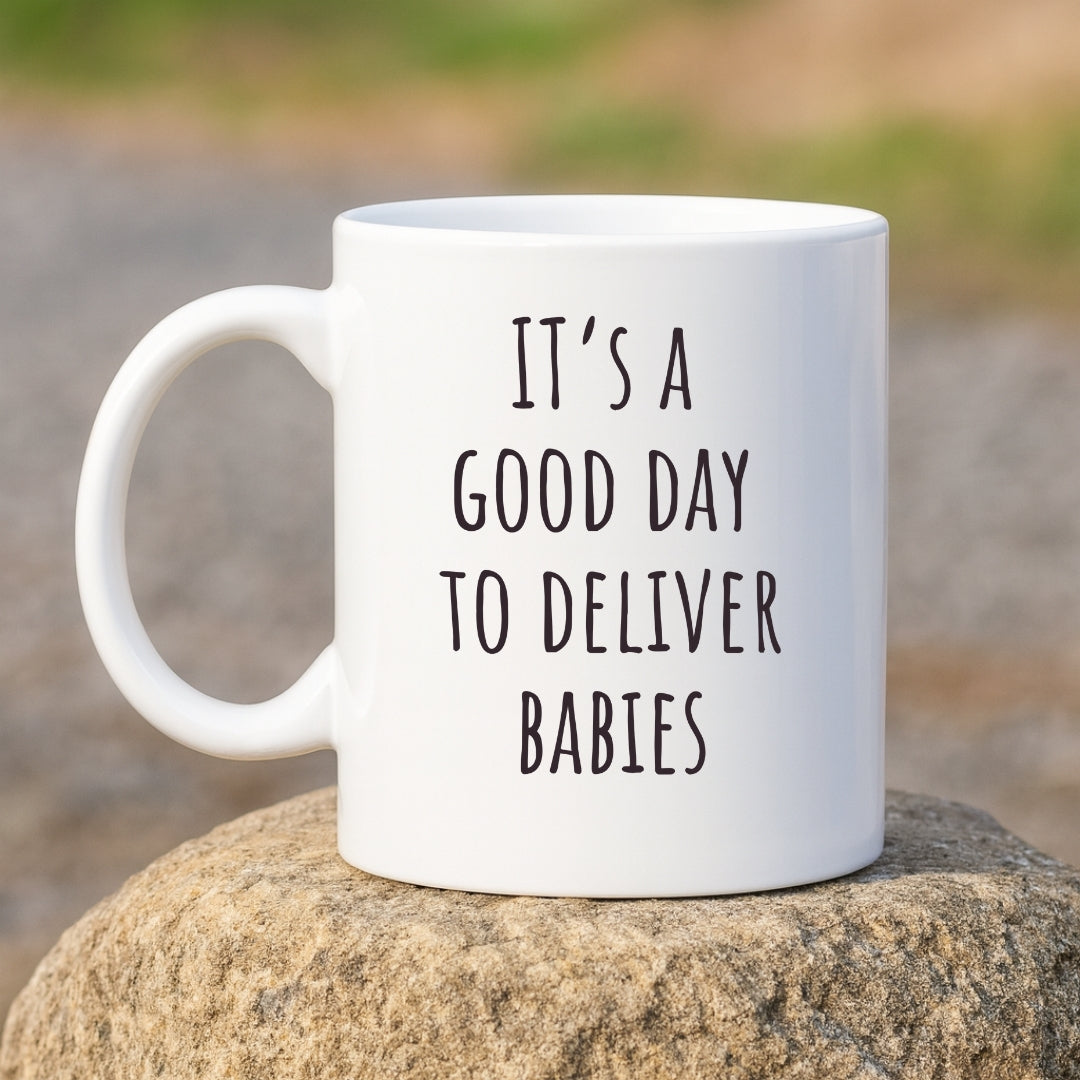 "It's a Good Day to Deliver Babies" Coffee Mug