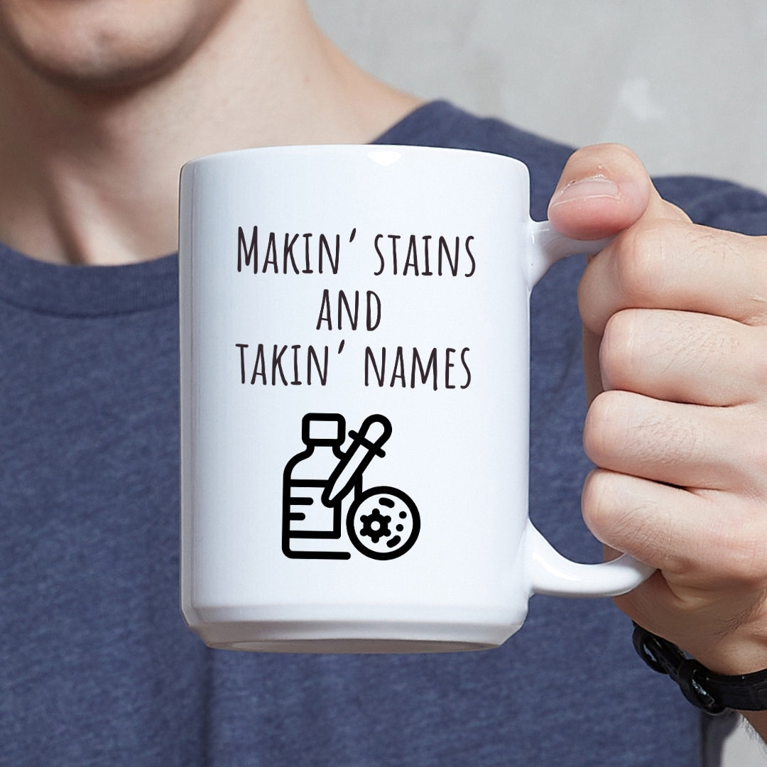 "Makin' Stains and Takin' Names" Coffee Mug