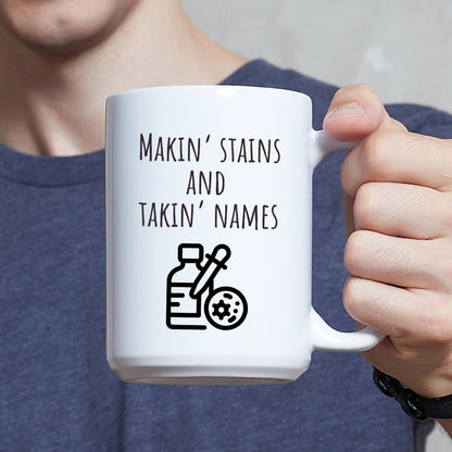 "Makin' Stains and Takin' Names" Coffee Mug