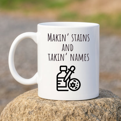 "Makin' Stains and Takin' Names" Coffee Mug