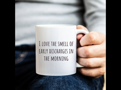 "I Love the Smell of Early Discharges In the Morning" Coffee Mug