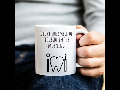 "I Love the Smell of Fluoride In the Morning" Coffee Mug