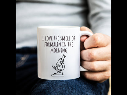 "I Love the Smell of Formalin In the Morning" Mug
