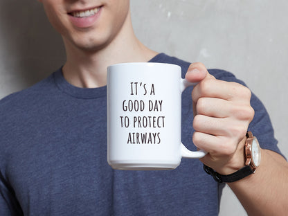 "It's a Good Day to Protect Airways"  Coffee Mug | Gift for ER Doctor, Anesthesiologist, ENT, Pulmonologist, Respiratory ICU Nurse