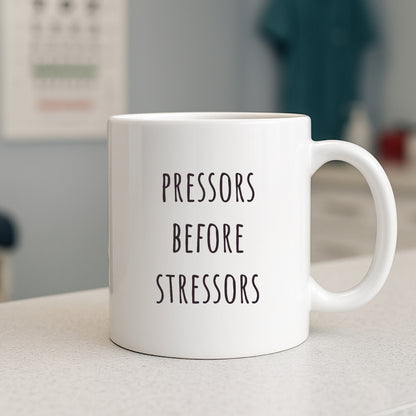 "Pressors Before Stressors" Coffee Mug
