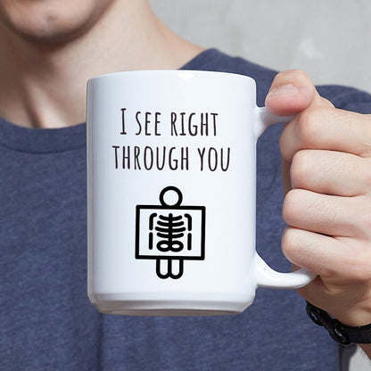 "I See Right Through You X-Ray" Coffee Mug