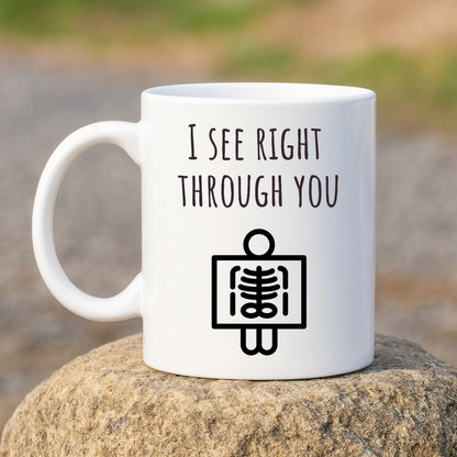 "I See Right Through You X-Ray" Coffee Mug