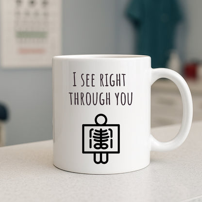 "I See Right Through You X-Ray" Coffee Mug