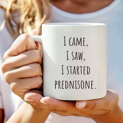 "I Came I Saw I Started Prednisone" Funny Coffee Mug