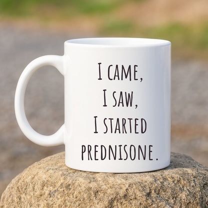 "I Came I Saw I Started Prednisone" Funny Coffee Mug