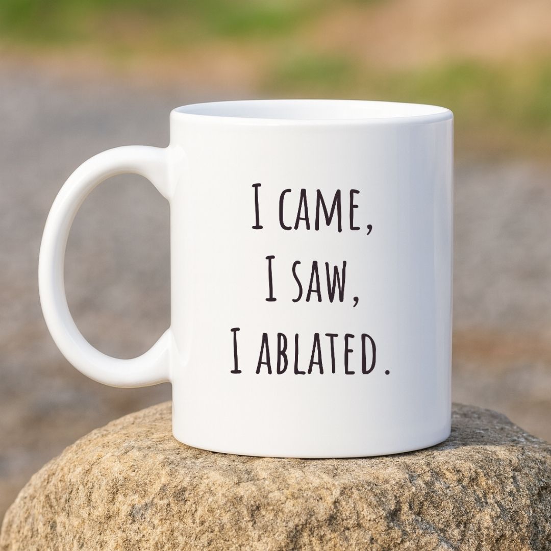 "I Came, I Saw, I Ablated" Coffee Mug