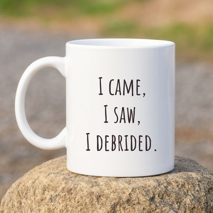 "I Came, I Saw, I Debrided" Coffee Mug