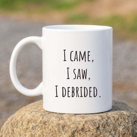 "I Came, I Saw, I Debrided" Coffee Mug