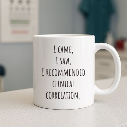 "I Came, I Saw, I Recommended Clinical Correlation" Coffee Mug