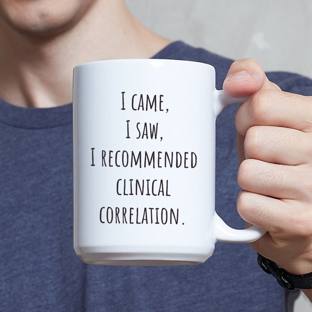 "I Came, I Saw, I Recommended Clinical Correlation" Coffee Mug