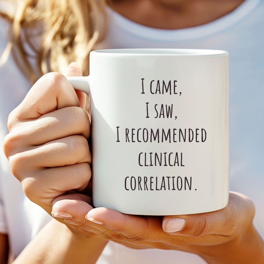 "I Came, I Saw, I Recommended Clinical Correlation" Coffee Mug