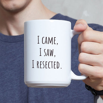 "I Came, I Saw, I Resected" Coffee Mug