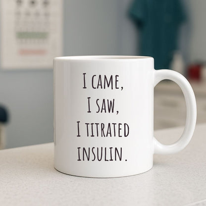 "I Came, I Saw, I Titrated Insulin" Coffee Mug
