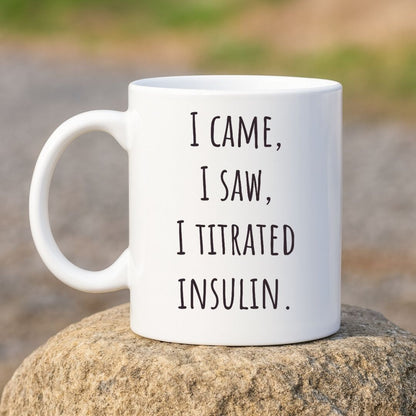 "I Came, I Saw, I Titrated Insulin" Coffee Mug