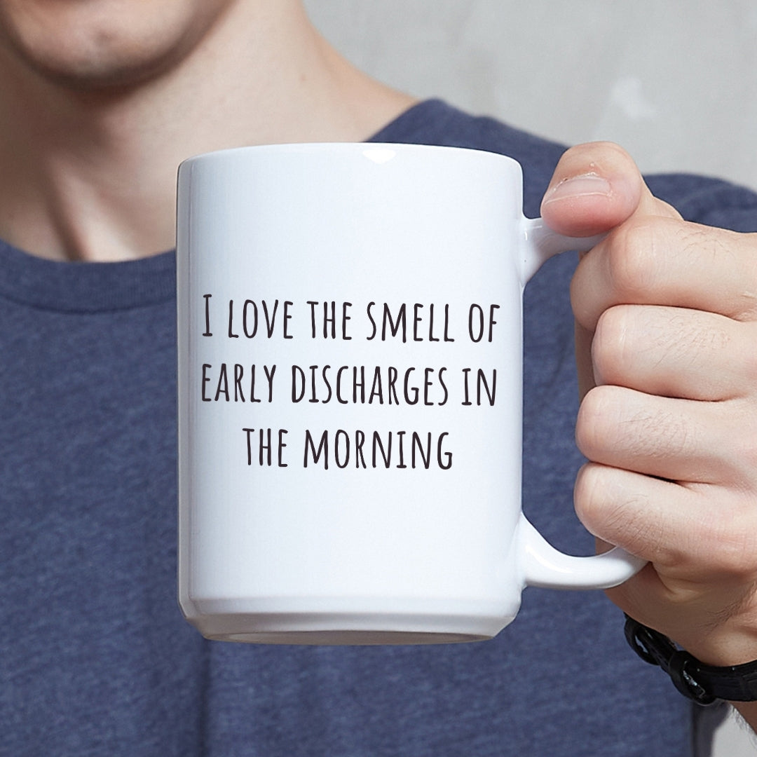 "I Love the Smell of Early Discharges In the Morning" Coffee Mug